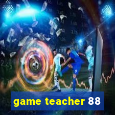 game teacher 88